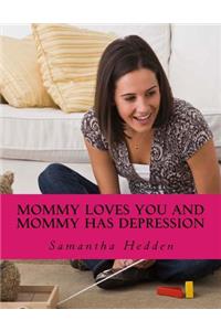 Mommy Loves You AND Mommy Has Depression