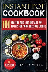 Instant Pot Cookbook: 101 Healthy and Easy Instant Pot Recipes for Your Pressure Cooker