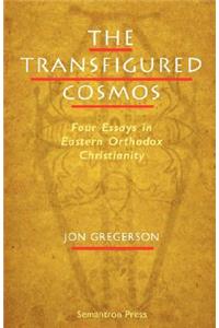 The Transfigured Cosmos: Four Essays in Eastern Orthodox Christianity