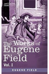 Works of Eugene Field Vol. I