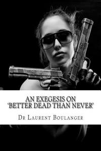 An Exegesis on 'Better Dead Than Never'