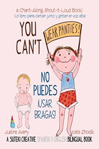 You Can't Wear Panties! / No puedes !usar bragas!: A Suteki Creative Spanish & English Bilingual Book