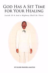 God Has A Set Time for Your Healing: Isaiah 35-8 And a Highway Shall Be There