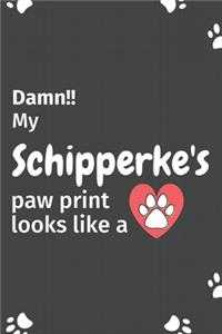 Damn!! my Schipperke's paw print looks like a