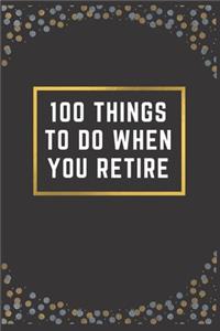 100 Things to Do When You Retire