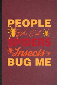 People Who Call Spiders Insects Bug Me
