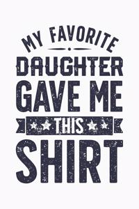 My Favorite Daughter Gave Me This Shirt