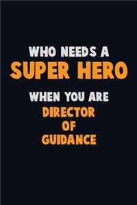 Who Need A SUPER HERO, When You Are Director of Guidance
