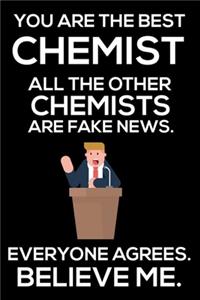 You Are The Best Chemist All The Other Chemists Are Fake News. Everyone Agrees. Believe Me.