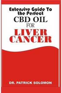 Extensive guide to the perfect CBD oil for Liver Cancer