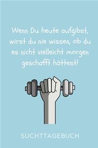 Wenn Du Heute Aufgibst, Wirst Du Nie Wissen, OB Du Es Nicht Vielleicht Morgen Geschafft Hättest!