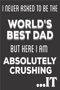 I Never Asked To Be The World's Best Dad But Here I Am Absolutely Crushing It