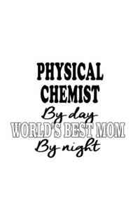 Physical Chemist By Day World's Best Mom By Night