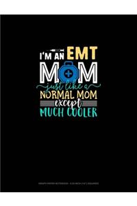 I'm An EMT Mom Just Like A Normal Mom Except Much Cooler