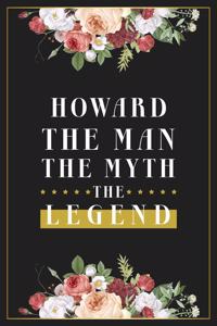 Howard The Man The Myth The Legend: Lined Notebook / Journal Gift, 120 Pages, 6x9, Matte Finish, Soft Cover