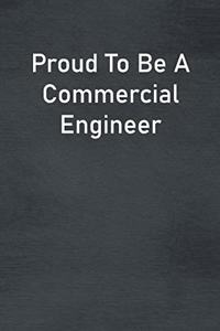 Proud To Be A Commercial Engineer