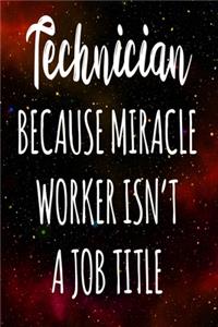 Technician Because Miracle Worker Isn't A Job Title