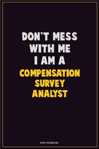 Don't Mess With Me, I Am A Compensation Survey Analyst