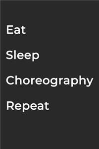 Eat Sleep Choreography Repeat- Lined Notebook