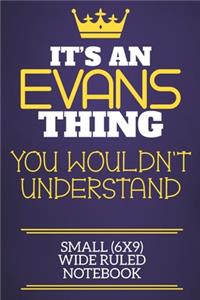 It's An Evans Thing You Wouldn't Understand Small (6x9) Wide Ruled Notebook: Show you care with our personalised family member books, a perfect way to show off your surname! Unisex books are ideal for all the family to enjoy.