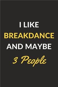 I Like Breakdance And Maybe 3 People