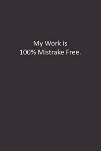 My Work in 100% Mistrake Free.