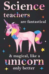 Science Teachers Are Fantastical & Magical Like A Unicorn Only Better