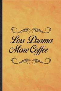 Less Drama More Coffee