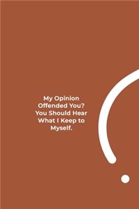 My Opinion Offended You? You Should Hear What I Keep to Myself.