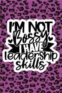 I'm Not Bossy I Have Leadership Skills