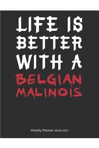 Life is Better With A Belgian Malinois Weekly Planner 2020-2021