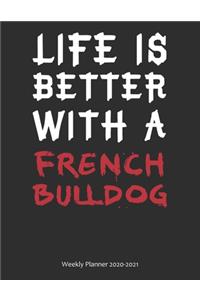 Life is Better With A French Bulldog Weekly Planner 2020-2021