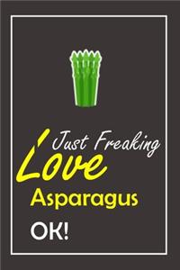 I Just Freaking Love Asparagus, OK !