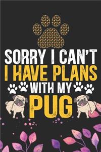 Sorry I Can't I Have Plans with My Pug
