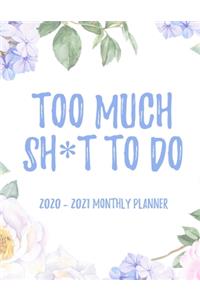 Too Much Sh*t To Do 2020 - 2021 Monthly Planner