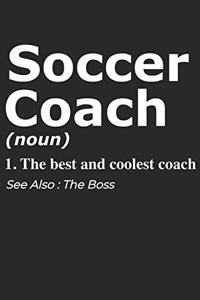Soccer Coach Noun 1. The Best And Coolest Coach. See Also