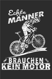 echte Männer brauchen kein Motor: A5 110 Seiten Liniert I Notizbuch I Tagebuch I Notizen I Planer I Geschenk Idee für Radfahrer, Mountainbike, MTB, Rennrad, Fahrrad, Radsport