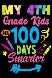 My 4th Grade Kids are 100 Days Smarter: 100th Day of School Journal and Notebook for 4th Grade Teachers with 120+ Pages of 6"x9" Lined Pages Perfect for Sketching and Taking Notes