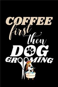Coffee first then Dog Grooming