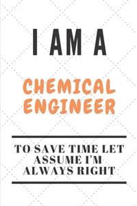 I Am a Chemical Engineer to Save Time Let Assume I'm Always Right