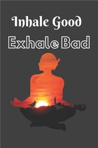 Inhale Good Exhale Bad Notebook Dairy