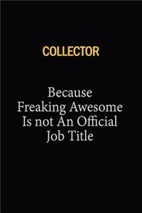 Collector Because Freaking Awesome Is Not An Official Job Title
