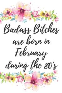 Badass Bitches Are Born In February During The 80's