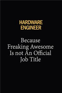 Hardware Engineer Because Freaking Awesome Is Not An Official Job Title