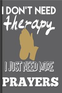 I Don't Need Therapy I Just Need More Prayers