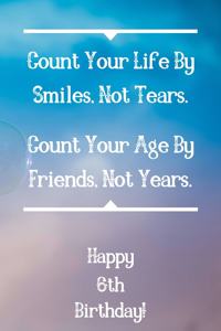 Count Your Life By Smiles, Not Tears. Happy 6th Birthday!