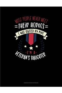Most People Never Meet Their Heroes I Was Raised By Mine I'm A Veteran's Daughter