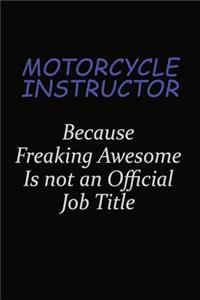 Motorcycle Instructor Because Freaking Awesome Is Not An Official Job Title