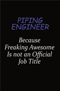 Piping Engineer Because Freaking Awesome Is Not An Official Job Title