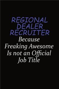 Regional Dealer Recruiter Because Freaking Awesome Is Not An Official Job Title: Career journal, notebook and writing journal for encouraging men, women and kids. A framework for building your career.